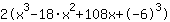 2*(x^3+-18*x^2+108*x+-6^3)