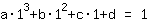 1*a*1^3+1*b*1^2+1*c*1+1*d=1