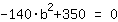 -140*b^2+350=0