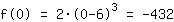 f(0)=2*(0+-6)^3=-432
