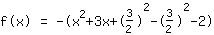 f(x)=-1*(x^2+3*x+(3/2)^2+-1*(3/2)^2+-2)