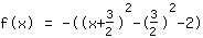 f(x)=-1*((x+3/2)^2+-1*(3/2)^2+-2)