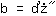 b=1*0^0.5