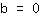 1*b=0