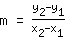 m=(y_2+-1*y_1)/(x_2+-1*x_1)
