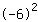 (-6)^2