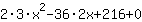 2*3*x^2+-36*2*x+216+0