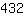 432