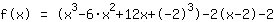 1*f(x)=1*(x^3+-6*x^2+12*x+-2^3)+-2*(1*x+-2)+-2