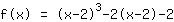 f(x)=1*(x+-2)^3+-2*(x+-2)+-2